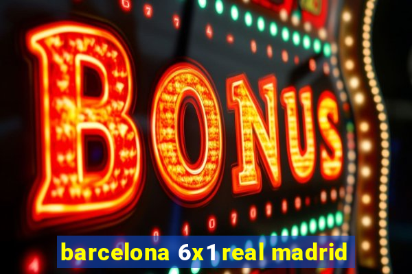 barcelona 6x1 real madrid